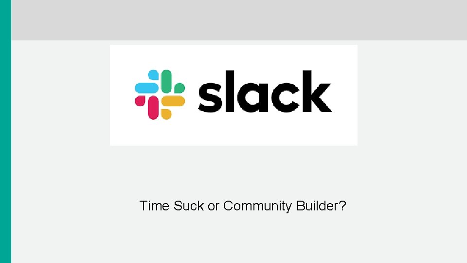 Time Suck or Community Builder? 