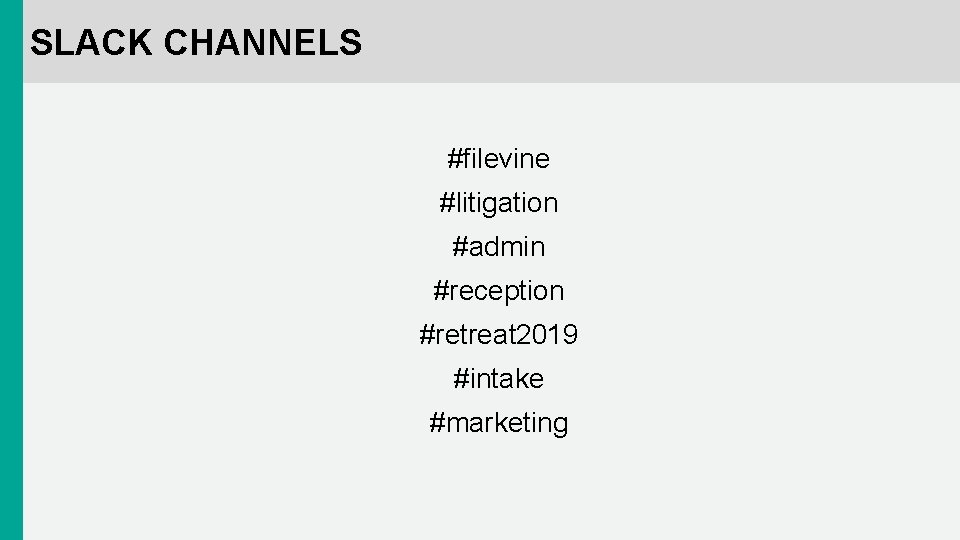 SLACK CHANNELS #filevine #litigation #admin #reception #retreat 2019 #intake #marketing 