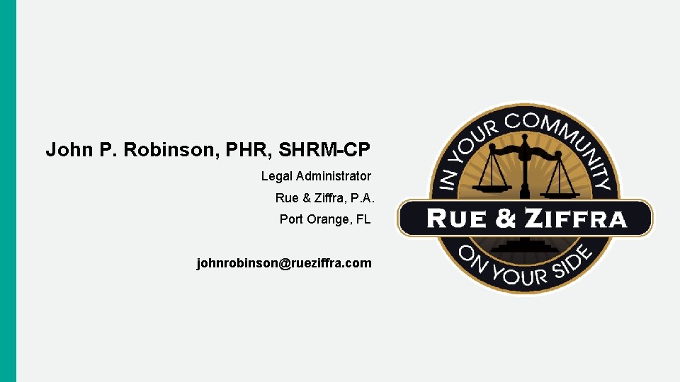 John P. Robinson, PHR, SHRM-CP Legal Administrator Rue & Ziffra, P. A. Port Orange,