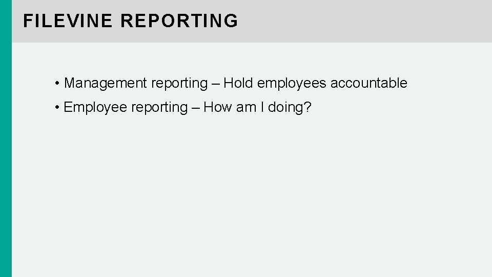 FILEVINE REPORTING • Management reporting – Hold employees accountable • Employee reporting – How