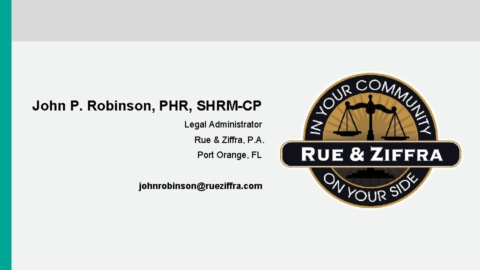 John P. Robinson, PHR, SHRM-CP Legal Administrator Rue & Ziffra, P. A. Port Orange,