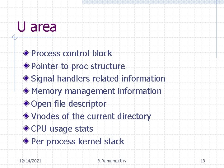 U area Process control block Pointer to proc structure Signal handlers related information Memory