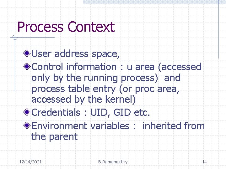 Process Context User address space, Control information : u area (accessed only by the