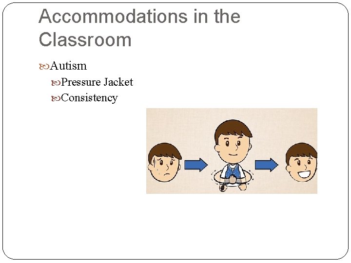 Accommodations in the Classroom Autism Pressure Jacket Consistency 