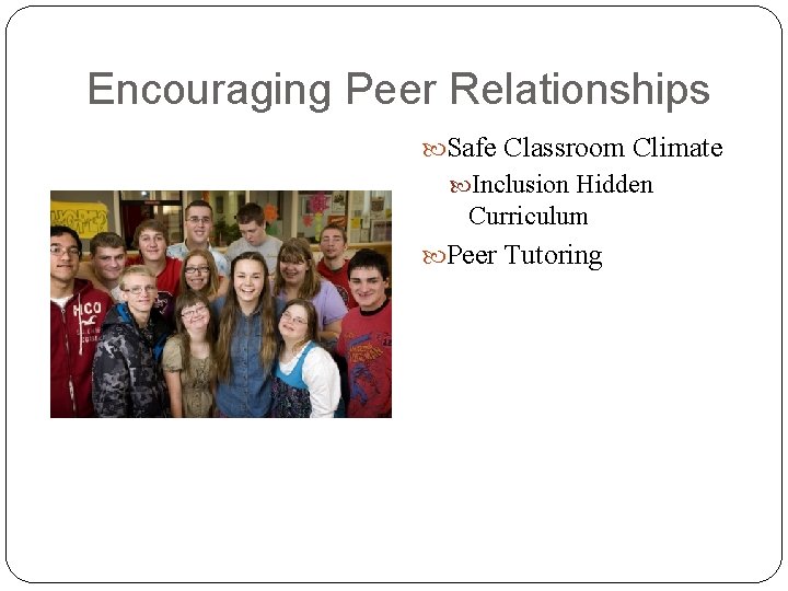 Encouraging Peer Relationships Safe Classroom Climate Inclusion Hidden Curriculum Peer Tutoring 