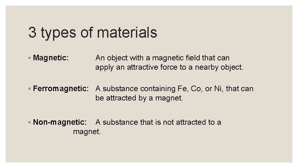 3 types of materials ◦ Magnetic: An object with a magnetic field that can