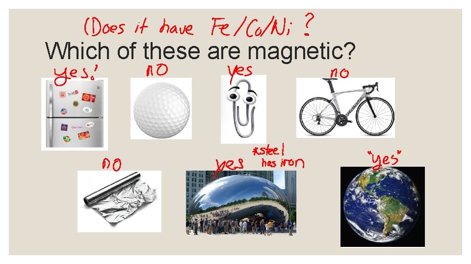 Which of these are magnetic? 