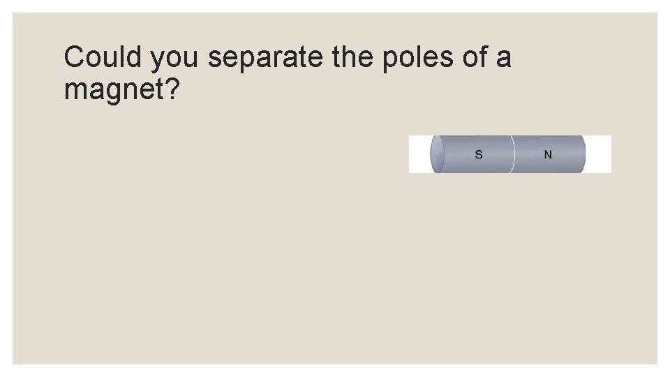 Could you separate the poles of a magnet? 