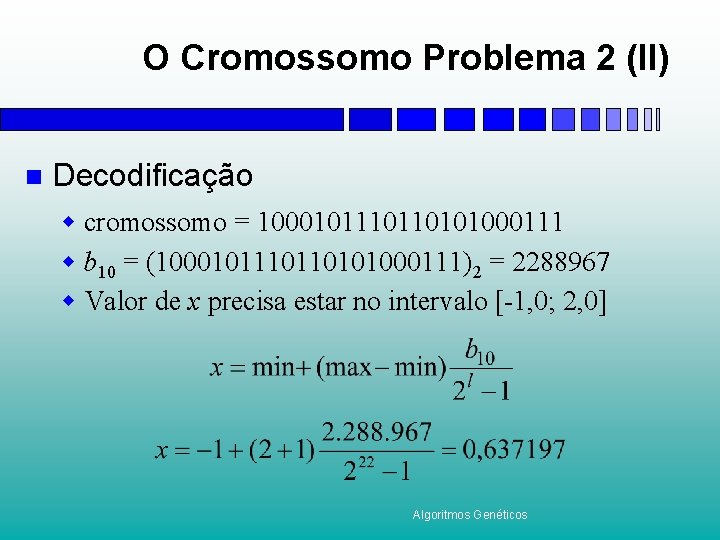 O Cromossomo Problema 2 (II) n Decodificação w cromossomo = 100010110101000111 w b 10