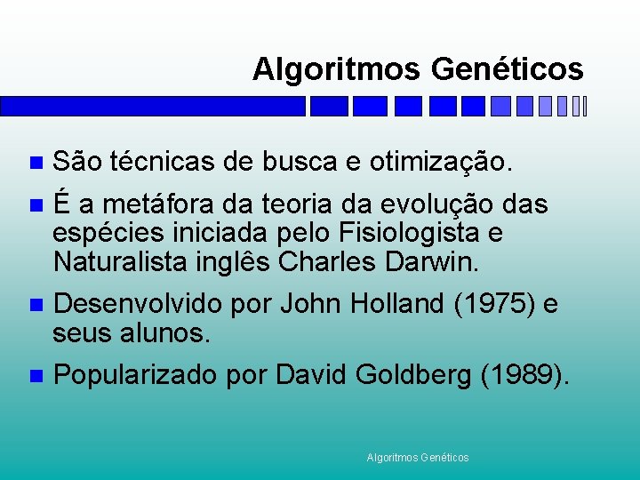 Algoritmos Genéticos São técnicas de busca e otimização. n É a metáfora da teoria