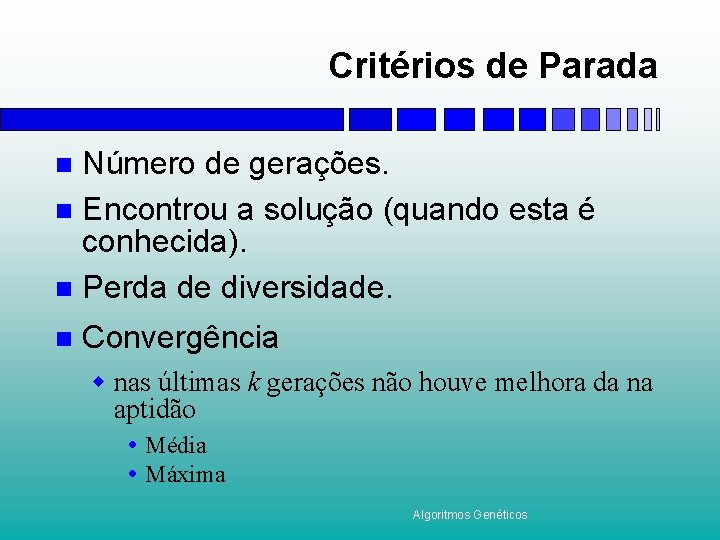 Critérios de Parada Número de gerações. n Encontrou a solução (quando esta é conhecida).