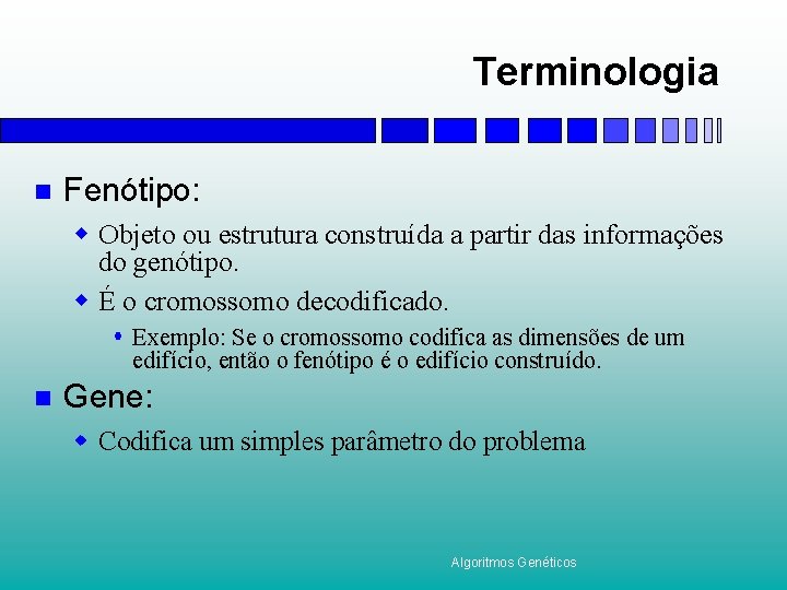 Terminologia n Fenótipo: w Objeto ou estrutura construída a partir das informações do genótipo.