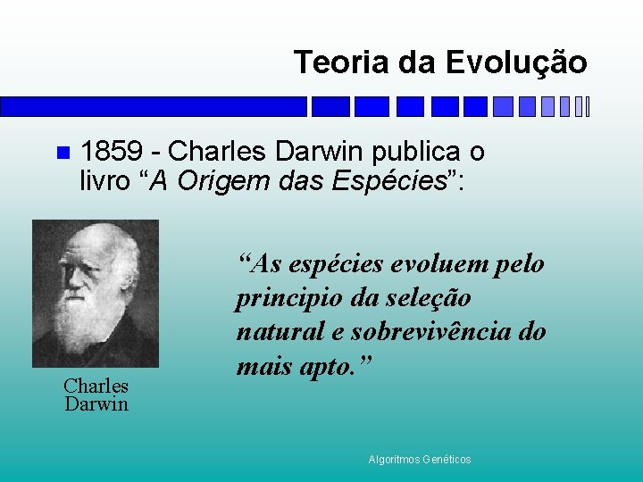 Teoria da Evolução 1859 - Charles Darwin publica o livro “A Origem das Espécies”: