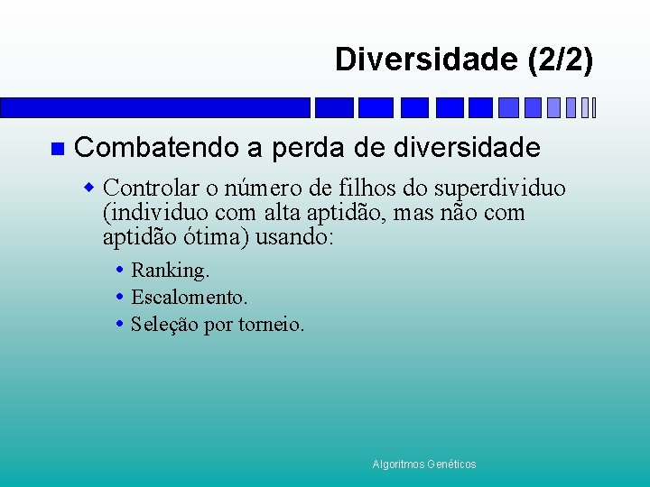 Diversidade (2/2) n Combatendo a perda de diversidade w Controlar o número de filhos