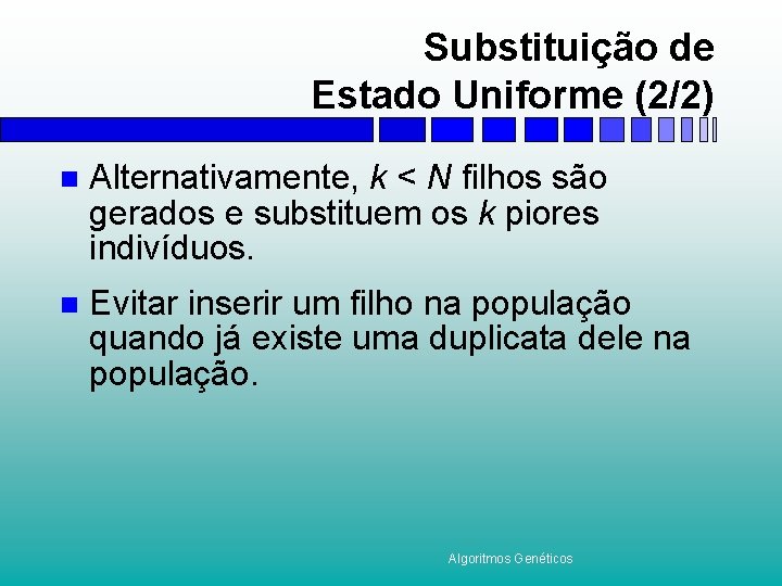 Substituição de Estado Uniforme (2/2) n Alternativamente, k < N filhos são gerados e