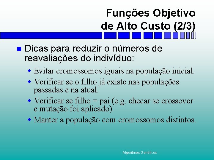 Funções Objetivo de Alto Custo (2/3) n Dicas para reduzir o números de reavaliações