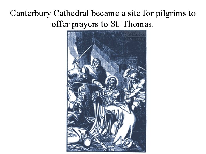 Canterbury Cathedral became a site for pilgrims to offer prayers to St. Thomas. 