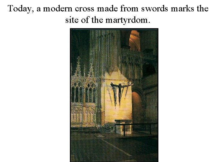 Today, a modern cross made from swords marks the site of the martyrdom. 