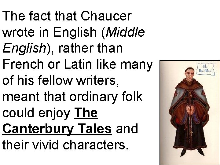 The fact that Chaucer wrote in English (Middle English), rather than French or Latin