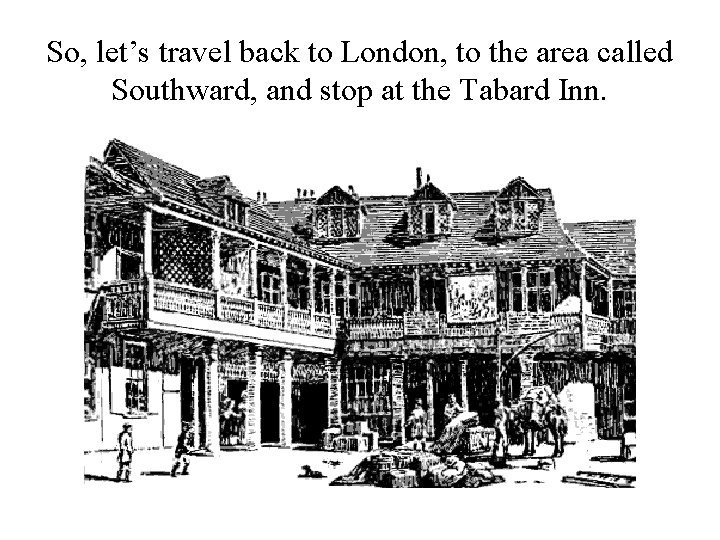 So, let’s travel back to London, to the area called Southward, and stop at