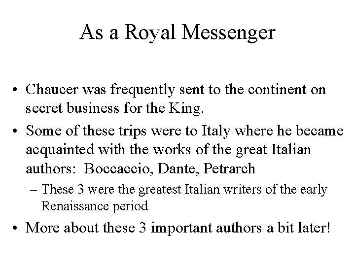 As a Royal Messenger • Chaucer was frequently sent to the continent on secret