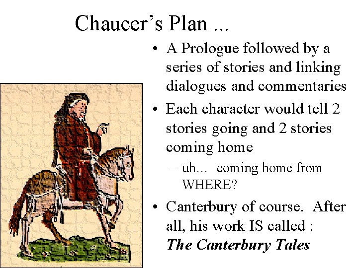 Chaucer’s Plan. . . • A Prologue followed by a series of stories and