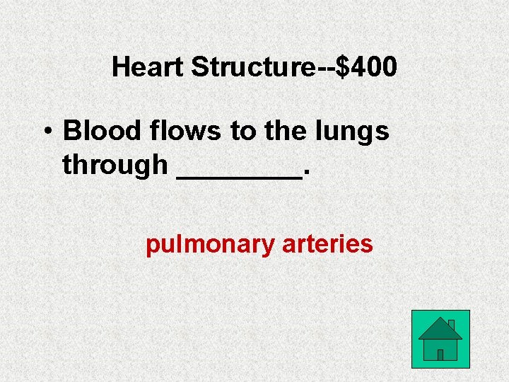 Heart Structure--$400 • Blood flows to the lungs through ____. pulmonary arteries 
