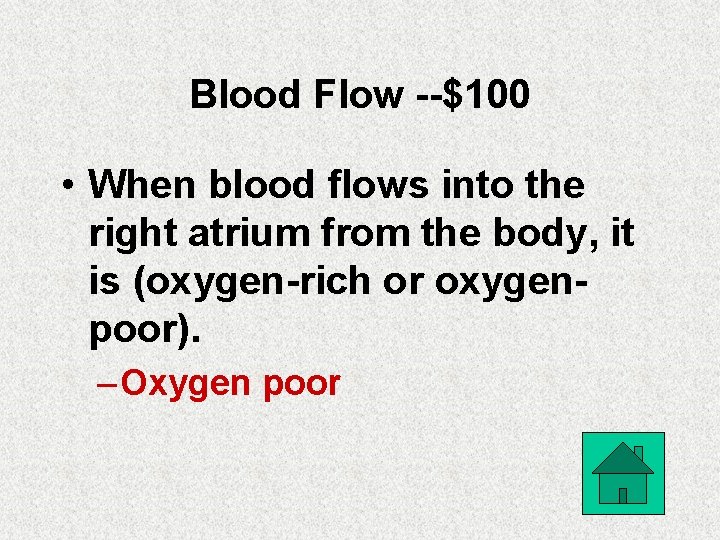 Blood Flow --$100 • When blood flows into the right atrium from the body,