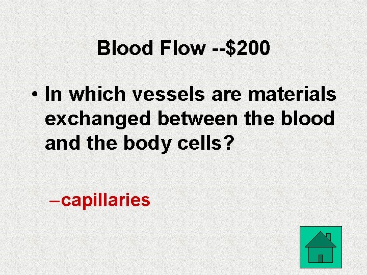 Blood Flow --$200 • In which vessels are materials exchanged between the blood and