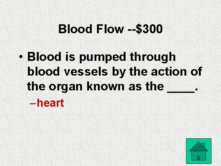 Blood Flow --$300 • Blood is pumped through blood vessels by the action of