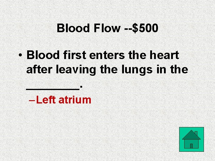 Blood Flow --$500 • Blood first enters the heart after leaving the lungs in