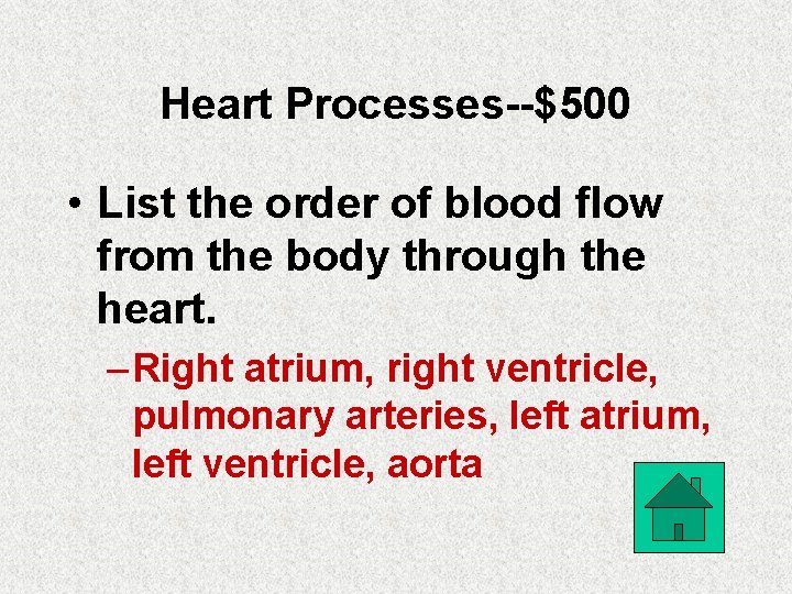 Heart Processes--$500 • List the order of blood flow from the body through the