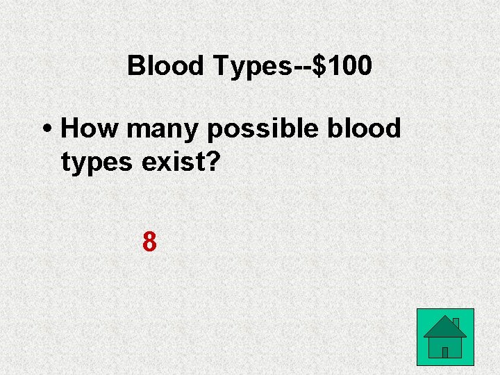 Blood Types--$100 • How many possible blood types exist? 8 
