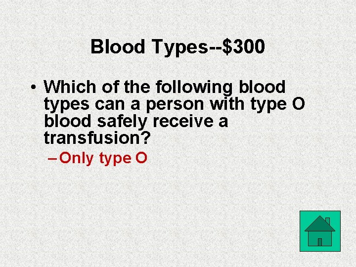 Blood Types--$300 • Which of the following blood types can a person with type