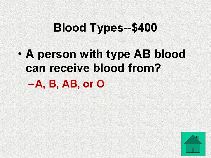 Blood Types--$400 • A person with type AB blood can receive blood from? –