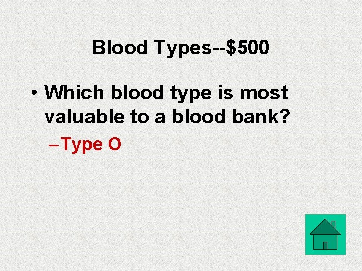 Blood Types--$500 • Which blood type is most valuable to a blood bank? –