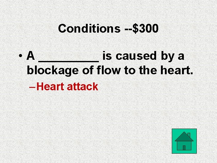 Conditions --$300 • A _____ is caused by a blockage of flow to the
