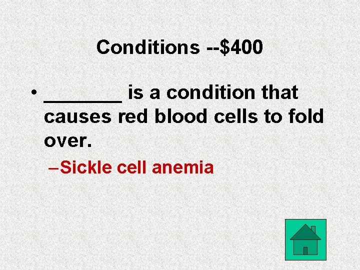 Conditions --$400 • _______ is a condition that causes red blood cells to fold