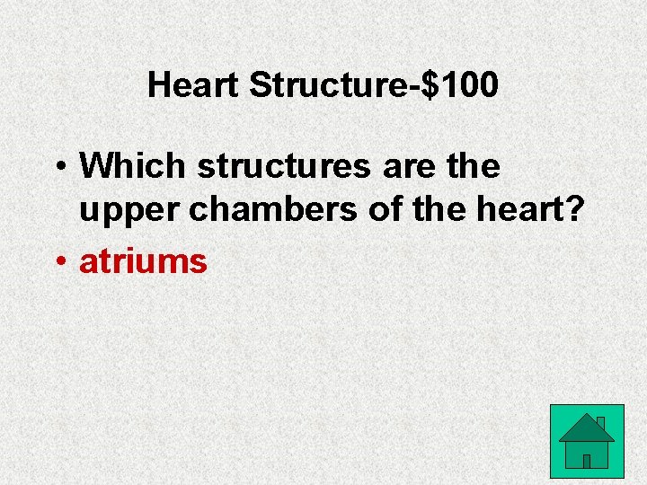 Heart Structure-$100 • Which structures are the upper chambers of the heart? • atriums