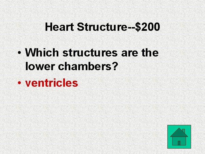 Heart Structure--$200 • Which structures are the lower chambers? • ventricles 