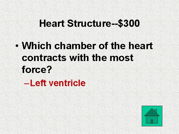 Heart Structure--$300 • Which chamber of the heart contracts with the most force? –