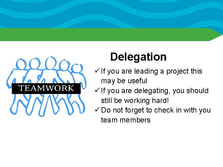 Delegation ü If you are leading a project this may be useful ü If