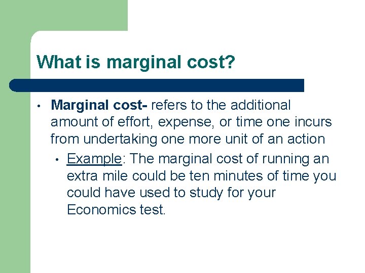 What is marginal cost? • Marginal cost- refers to the additional amount of effort,