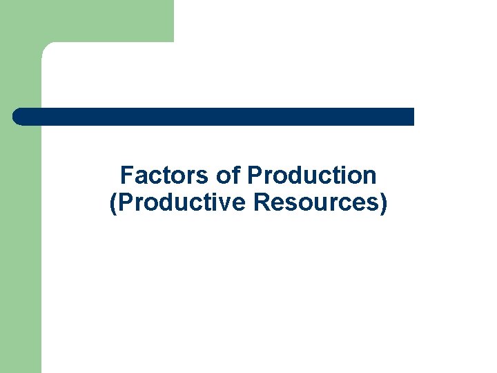 Factors of Production (Productive Resources) 