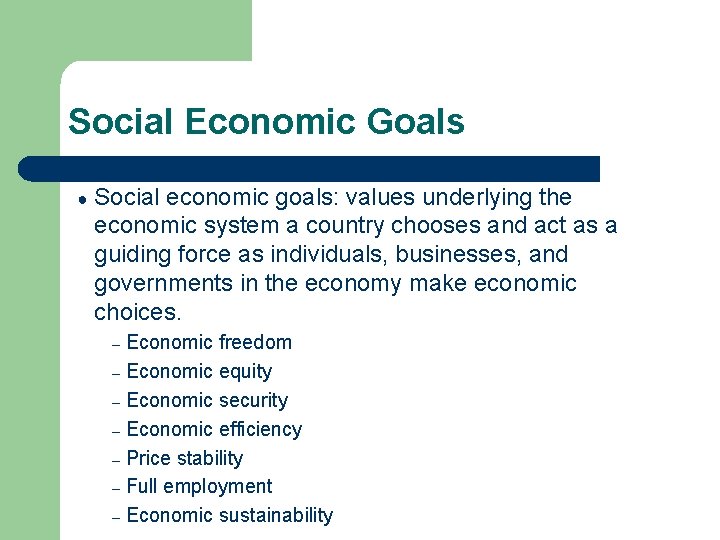 Social Economic Goals ● Social economic goals: values underlying the economic system a country