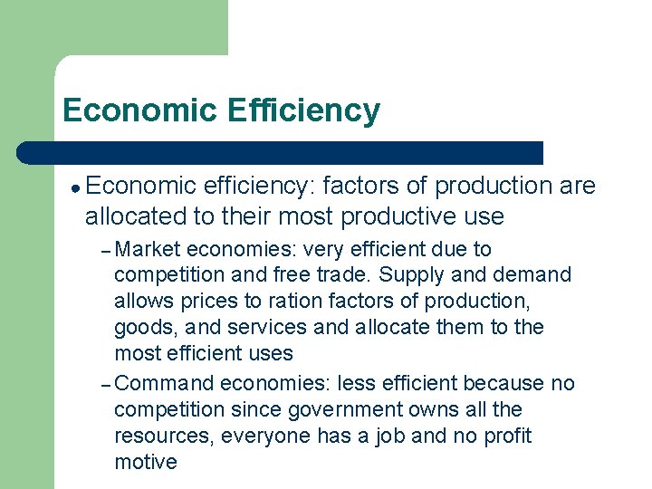 Economic Efficiency ● Economic efficiency: factors of production are allocated to their most productive