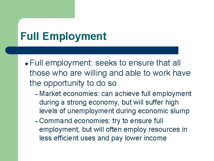 Full Employment ● Full employment: seeks to ensure that all those who are willing