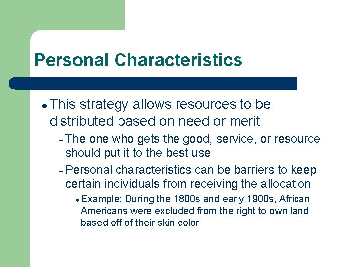 Personal Characteristics ● This strategy allows resources to be distributed based on need or