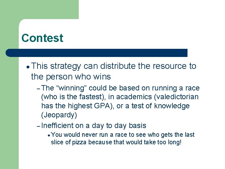 Contest ● This strategy can distribute the resource to the person who wins –