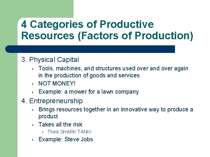 4 Categories of Productive Resources (Factors of Production) 3. Physical Capital • • •